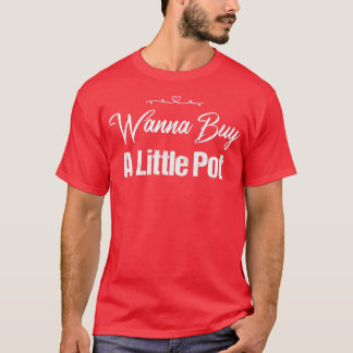 Wanna Buy A Pot Pottery Citote Funny Gift lustik q T Shirt