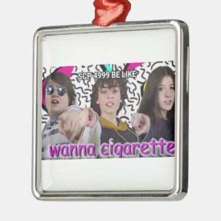 WANNA CIGARETTE? METALL ORNAMENT