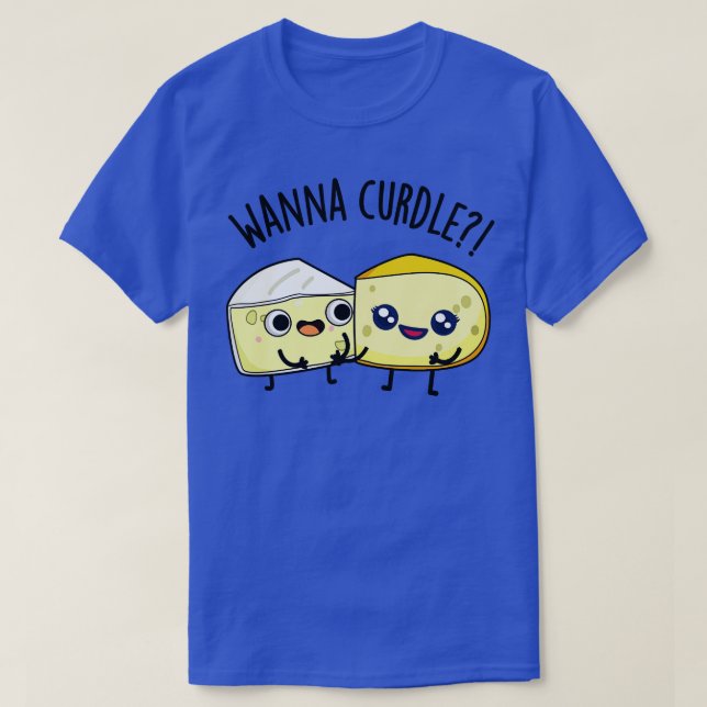 Wanna Curdle Funny Cheese Puns 1 T Shirt (Design framsida)