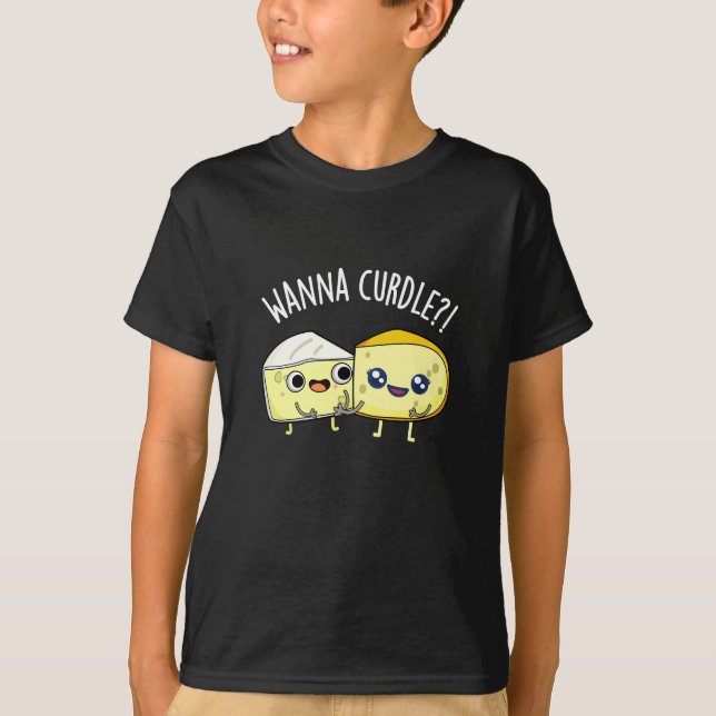 Wanna Curdle Funny Cheese Puns Mörk BG T Shirt (Framsida)