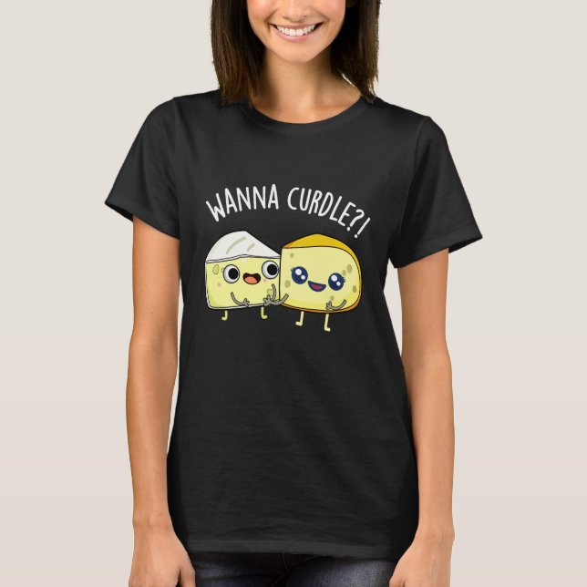 Wanna Curdle Funny Cheese Puns Mörk BG T Shirt (Framsida)