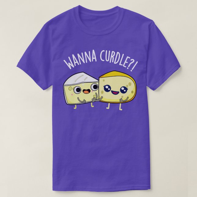 Wanna Curdle Funny Cheese Puns T Shirt (Design framsida)