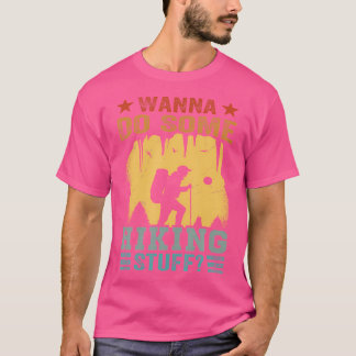 Wanna do any Hiking Saker - Lustigt Hiker - Hike C T Shirt