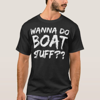 Wanna Do Boat Saker Funny Boating Pun Sjö T Shirt