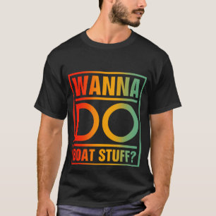 Wanna Do Boat Saker - Funny Pappa Boating T Shirt