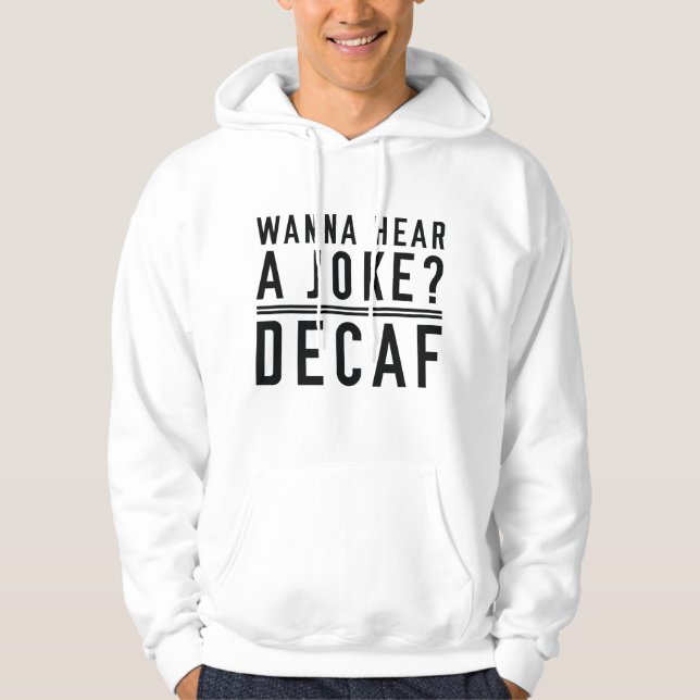 Wanna Hear A Joke Decaf Hoodie (Framsida)
