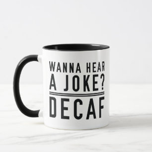 Wanna Hear A Joke Decaf Mugg