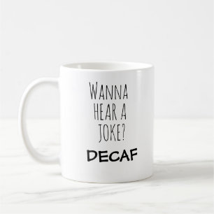 Wanna Hear A Joke Mugg