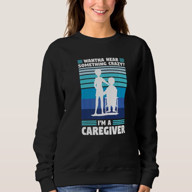wanna hear crazy I'm a caregiver caregiving   T Shirt (Framsida)