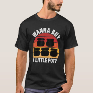 Wanna Köy A Little Pot Ceramics Funny för Potter T Shirt