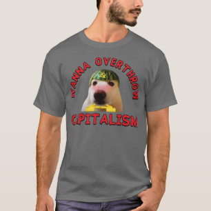 Wanna Overthrow Capitalism Leftist Meme T Shirt