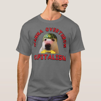 Wanna Overthrow Capitalism Leftist Meme T Shirt