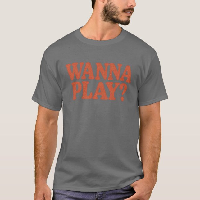Wanna Play T Shirt (Framsida)