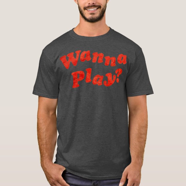 Wanna Play T Shirt (Framsida)