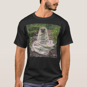 Wanna Puggle  T Shirt