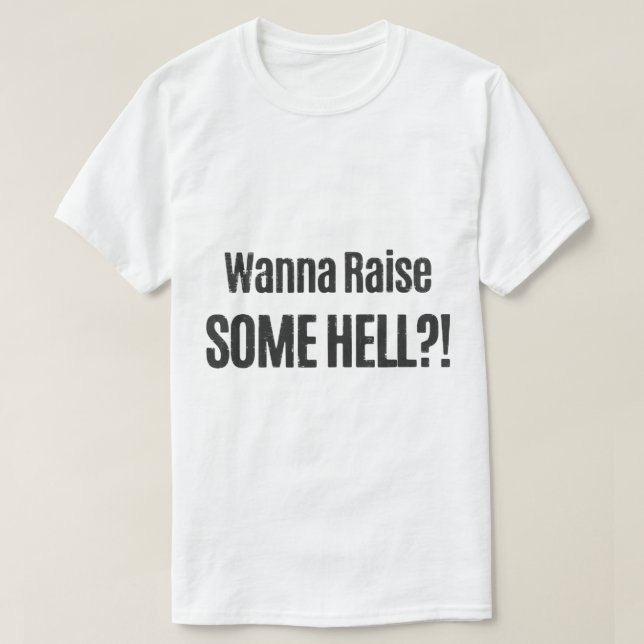 Wanna Raise.. T Shirt (Design framsida)