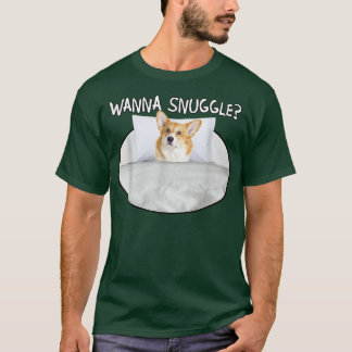 Wanna Snuggle Corgi T Shirt