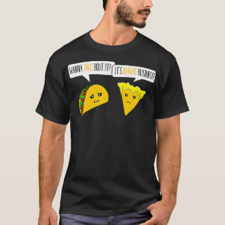 Wanna Taco Bout it its Nacho Business Funny T Shirt