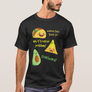 Wanna Taco Bout it Nacho Problem Avocado Food Pun T Shirt