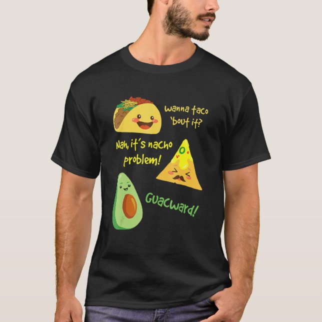Wanna Taco Bout it Nacho Problem Avocado Food Pun T Shirt (Framsida)