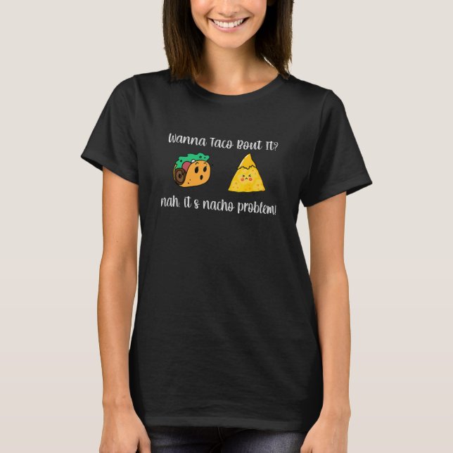 Wanna Taco Bout It Nacho Problem Guacward Avocado T Shirt (Framsida)