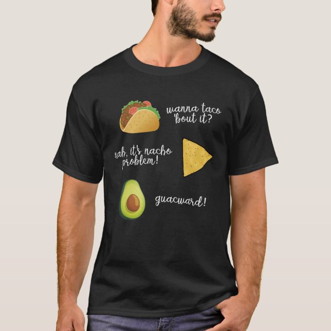 Wanna Taco Bout It Nacho Problemguacwa T Shirt (Framsida)