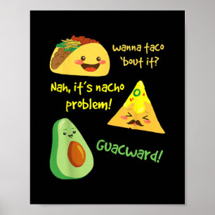Wanna Taco Bout It Nacho Problemnyj Avocado Poster