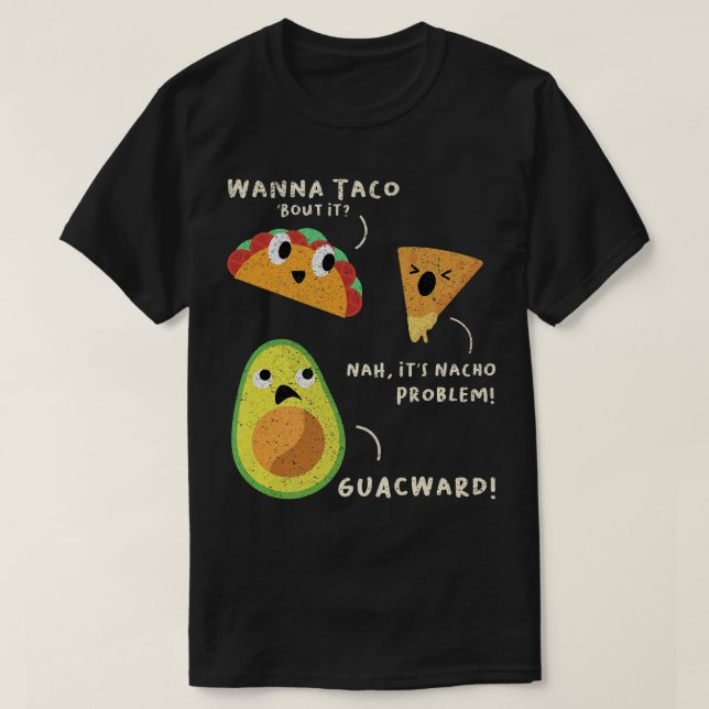 Wanna Taco Bout it no'Nacho Problemo Guacward T Shirt (Design framsida)