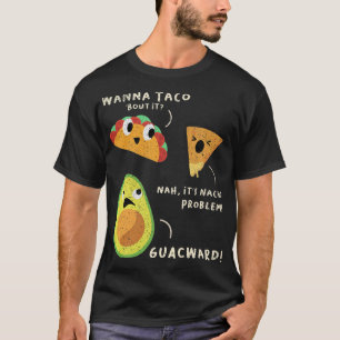 Wanna Taco Bout it no'Nacho Problemo Guacward T Shirt