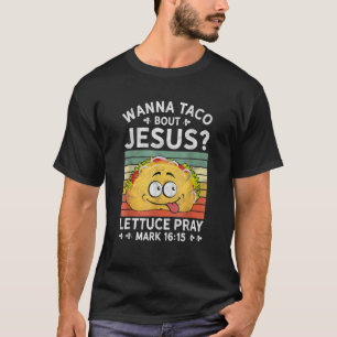 Wanna Taco Bout Jesus Christian Faith Jesus Believ T Shirt