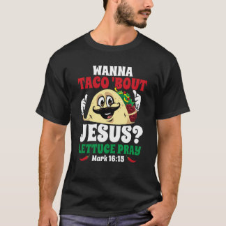 Wanna Taco Bout Jesus Lettuce Pray Christian Cinco T Shirt
