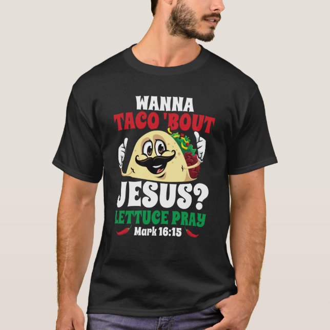 Wanna Taco Bout Jesus Lettuce Pray Christian Cinco T Shirt (Framsida)