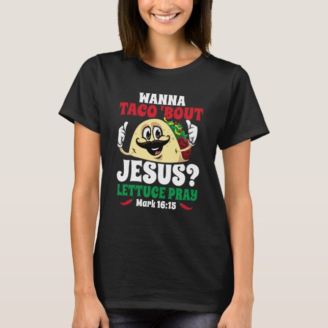 Wanna Taco Bout Jesus Lettuce Pray Christian Cinco T Shirt (Framsida)