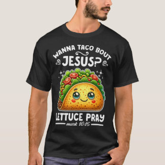Wanna Taco Bout Jesus Lettuce Pray Cinco De Mayo C T Shirt