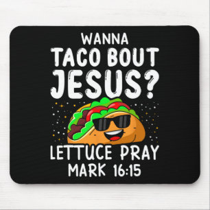 Wanna Taco Bout Jesus Lettuce Pray Mark 1615 Cinco Musmatta