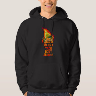 Wanna Taco Bout Jesus Lettuce Pray Mark 1615 Hoodie