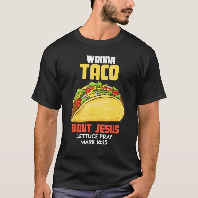 Wanna Taco Bout Jesus Lettuce Pray Mark Cino De M T Shirt (Framsida)