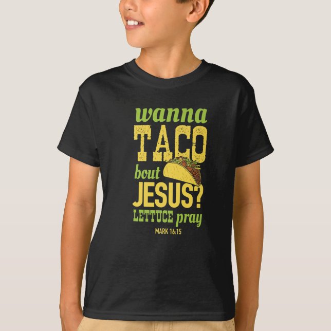 Wanna Taco Bout Jesus Lettuce Pray Religiösa  T Shirt (Framsida)
