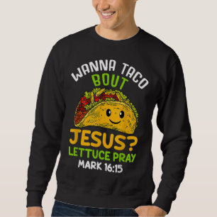 Wanna Taco Om Jesus Lettuce Pray Mark 16.15 Lång Ärmad Tröja