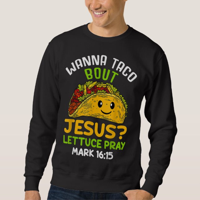 Wanna Taco Om Jesus Lettuce Pray Mark 16.15 Lång Ärmad Tröja (Framsida)