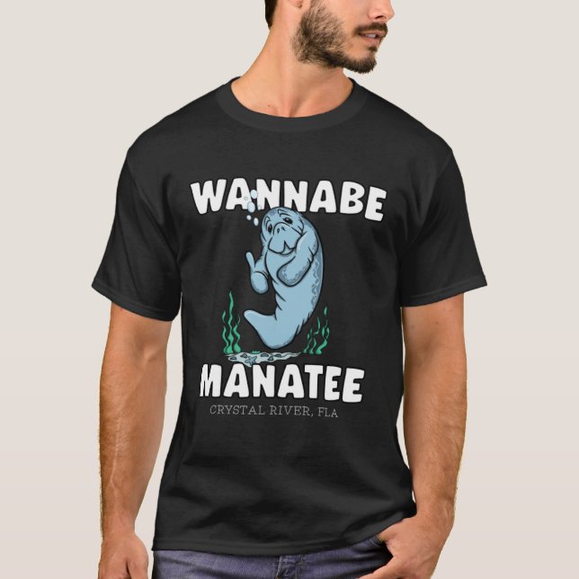 WANNABE MANATEE Crystal River Fla Manatee T Shirt (Framsida)