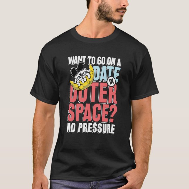 Want to go on a date in in outer space t shirt (Framsida)