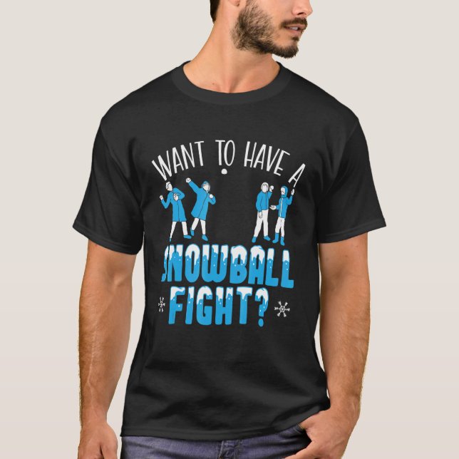 Want To Have A Snowball Fight Winter Season Snow T Shirt (Framsida)
