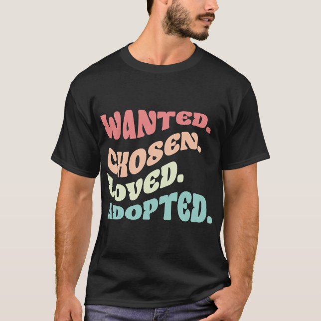 Wanted Chosen Loved Adopted Family Adoption Day T Shirt (Framsida)