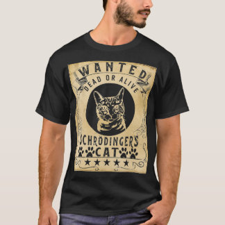 Wanted Dead Alive Schrdingers cat Quantum Mechani T Shirt