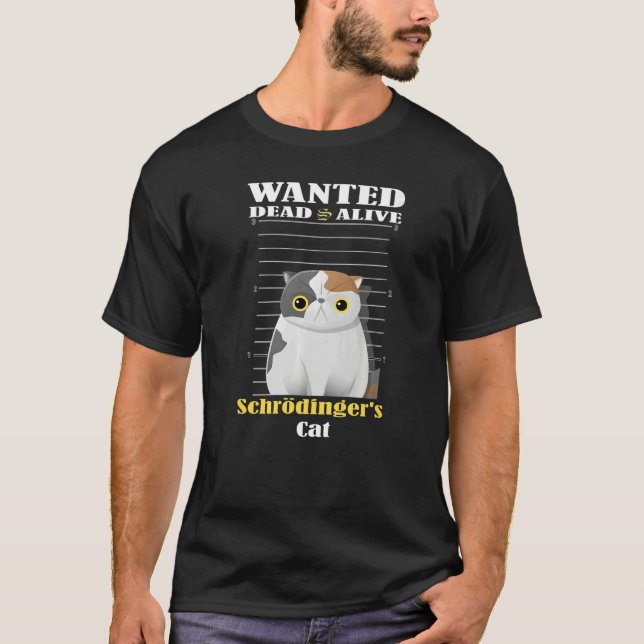 Wanted dead s alive Schrödinger's Cat imprisoned   T Shirt (Framsida)