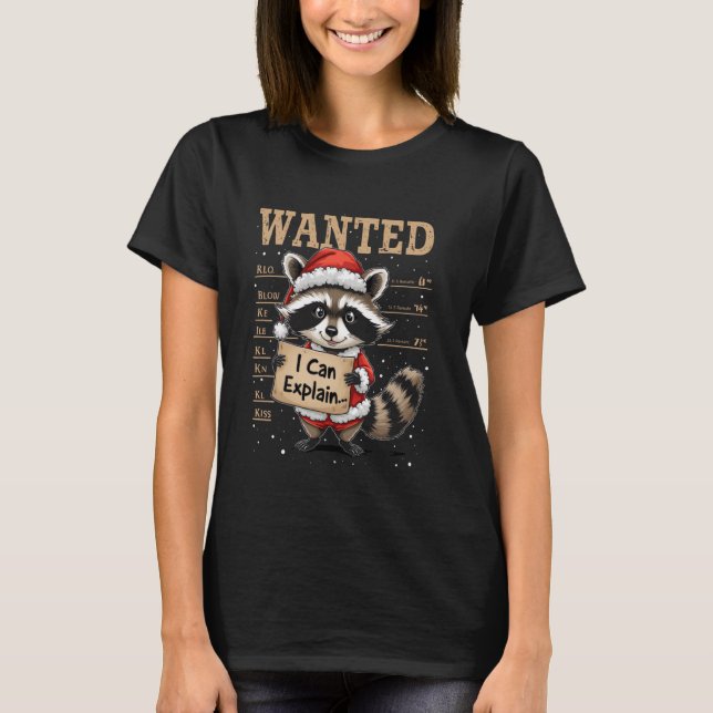 WantedI Can Explain... Christmas Raccoon Humor T Shirt (Framsida)