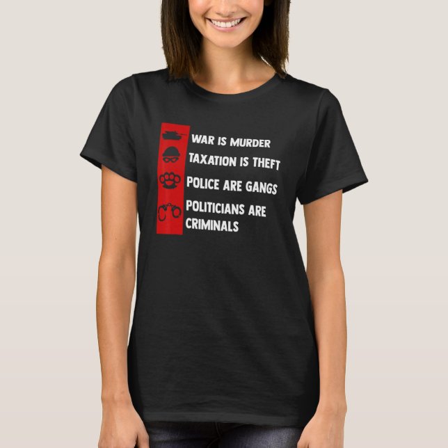 War Is Murder Taxation Is Theft Politicians Are Cr T Shirt (Framsida)