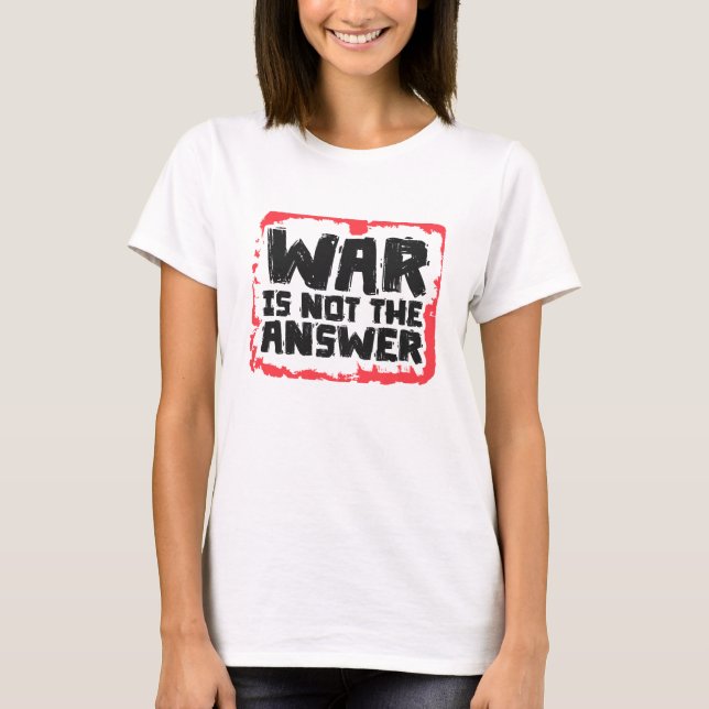 War is Not The Answer T Shirt (Framsida)