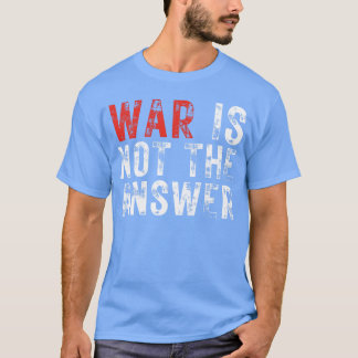 War Is Nothe Answer No War Positive Quote girl T Shirt
